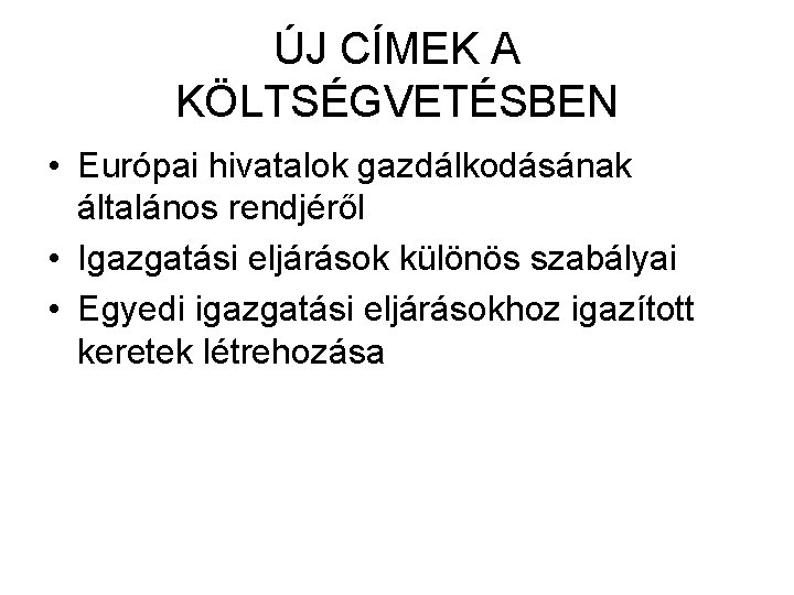 ÚJ CÍMEK A KÖLTSÉGVETÉSBEN • Európai hivatalok gazdálkodásának általános rendjéről • Igazgatási eljárások különös