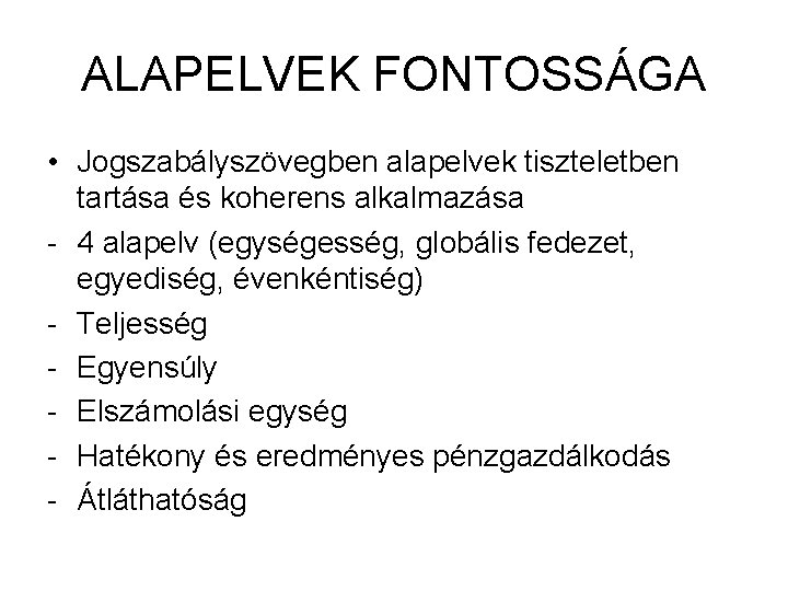 ALAPELVEK FONTOSSÁGA • Jogszabályszövegben alapelvek tiszteletben tartása és koherens alkalmazása - 4 alapelv (egységesség,