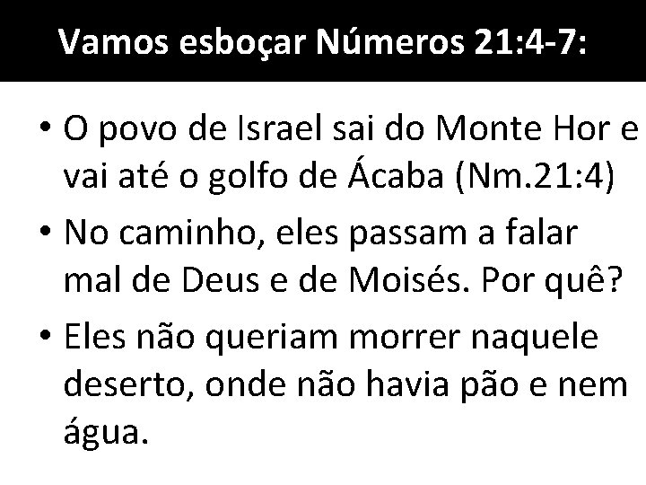 Vamos esboçar Números 21: 4 -7: • O povo de Israel sai do Monte