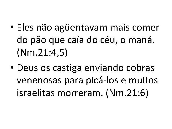  • Eles não agüentavam mais comer do pão que caía do céu, o