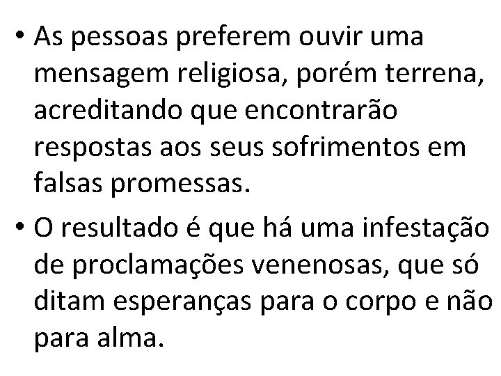  • As pessoas preferem ouvir uma mensagem religiosa, porém terrena, acreditando que encontrarão