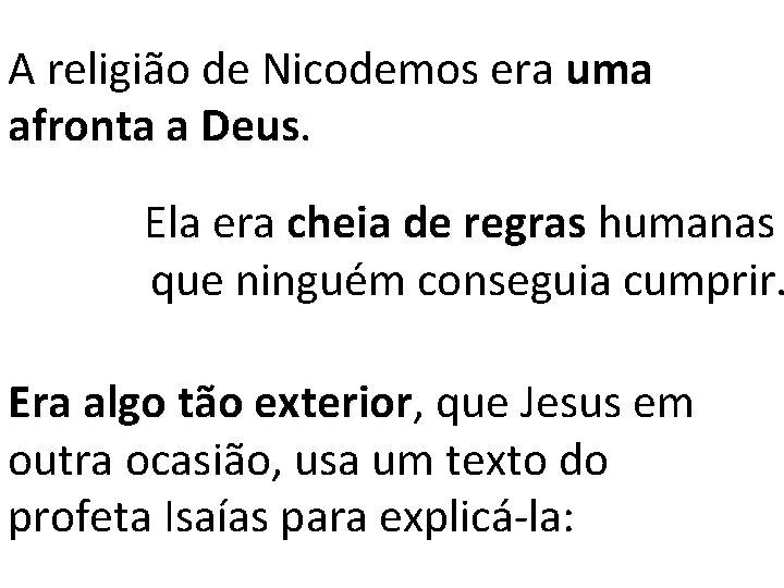 A religião de Nicodemos era uma afronta a Deus Ela era cheia de regras