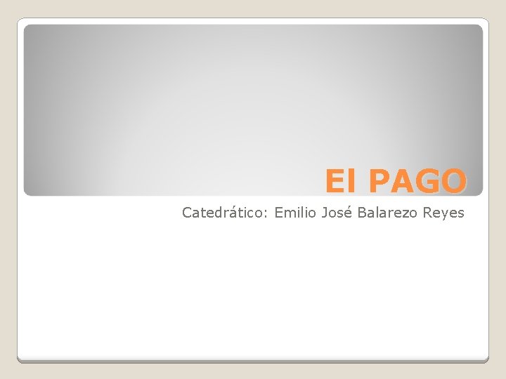 El PAGO Catedrático: Emilio José Balarezo Reyes 