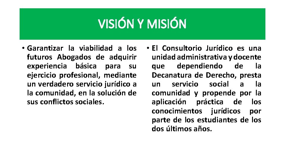 VISIÓN Y MISIÓN • Garantizar la viabilidad a los futuros Abogados de adquirir experiencia