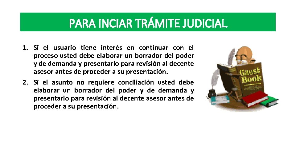 PARA INCIAR TRÁMITE JUDICIAL 1. Si el usuario tiene interés en continuar con el