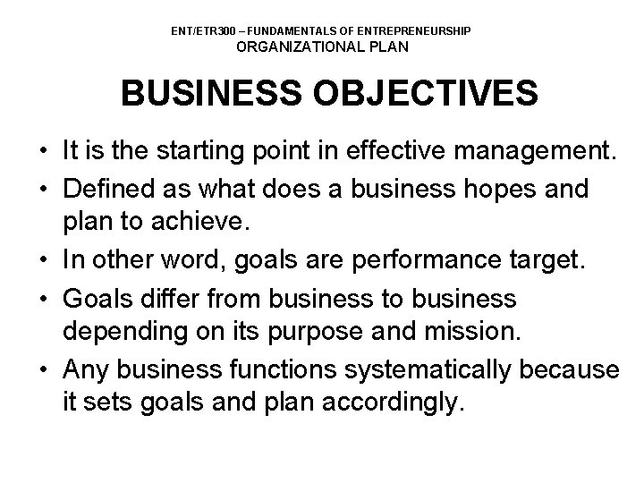 ENT/ETR 300 – FUNDAMENTALS OF ENTREPRENEURSHIP ORGANIZATIONAL PLAN BUSINESS OBJECTIVES • It is the