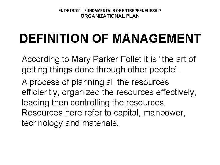 ENT/ETR 300 – FUNDAMENTALS OF ENTREPRENEURSHIP ORGANIZATIONAL PLAN DEFINITION OF MANAGEMENT According to Mary