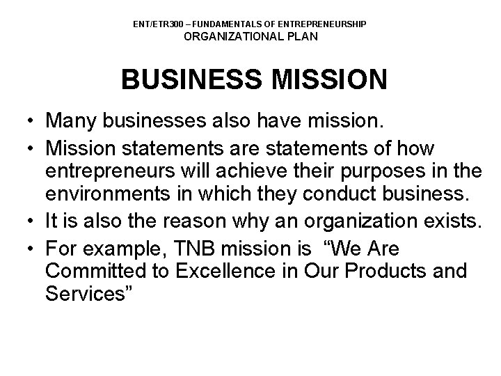 ENT/ETR 300 – FUNDAMENTALS OF ENTREPRENEURSHIP ORGANIZATIONAL PLAN BUSINESS MISSION • Many businesses also