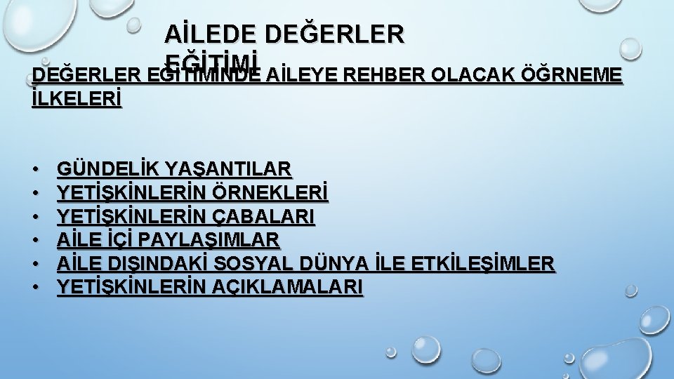 AİLEDE DEĞERLER EĞİTİMİ AİLEYE REHBER OLACAK ÖĞRNEME DEĞERLER EĞİTİMİNDE İLKELERİ • • • GÜNDELİK