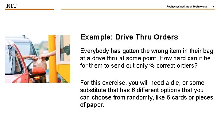 | 5 Example: Drive Thru Orders Everybody has gotten the wrong item in their
