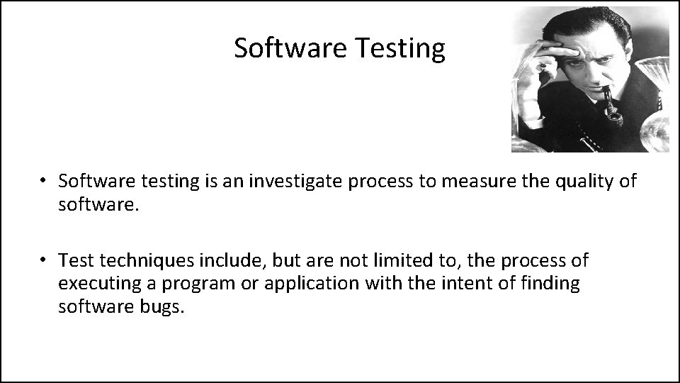 Software Testing • Software testing is an investigate process to measure the quality of