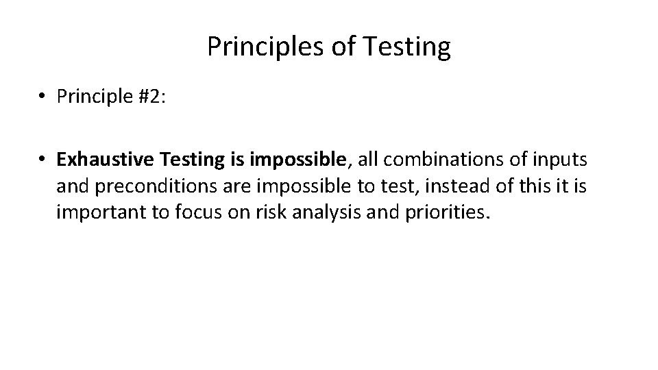 Principles of Testing • Principle #2: • Exhaustive Testing is impossible, all combinations of