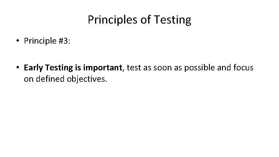 Principles of Testing • Principle #3: • Early Testing is important, test as soon