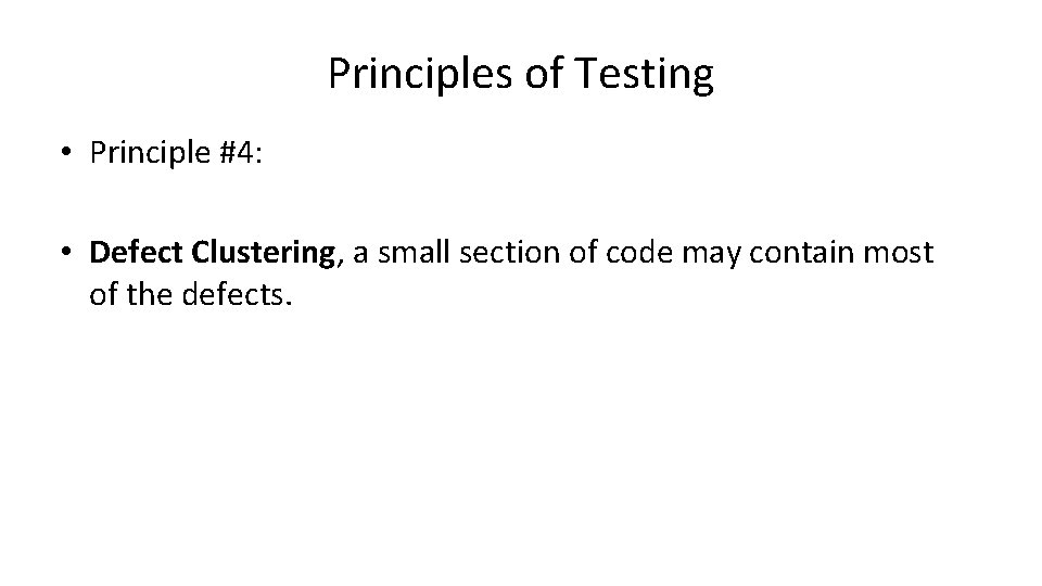 Principles of Testing • Principle #4: • Defect Clustering, a small section of code
