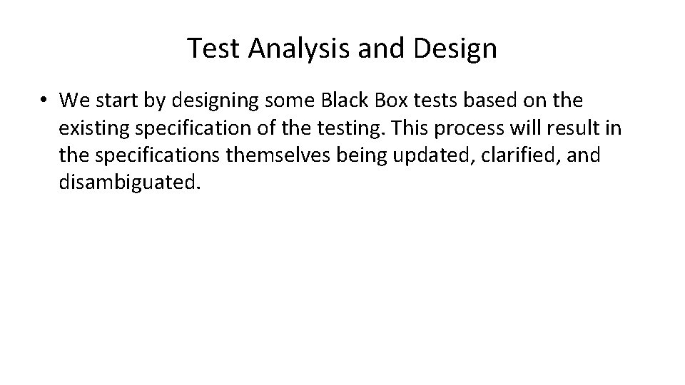 Test Analysis and Design • We start by designing some Black Box tests based