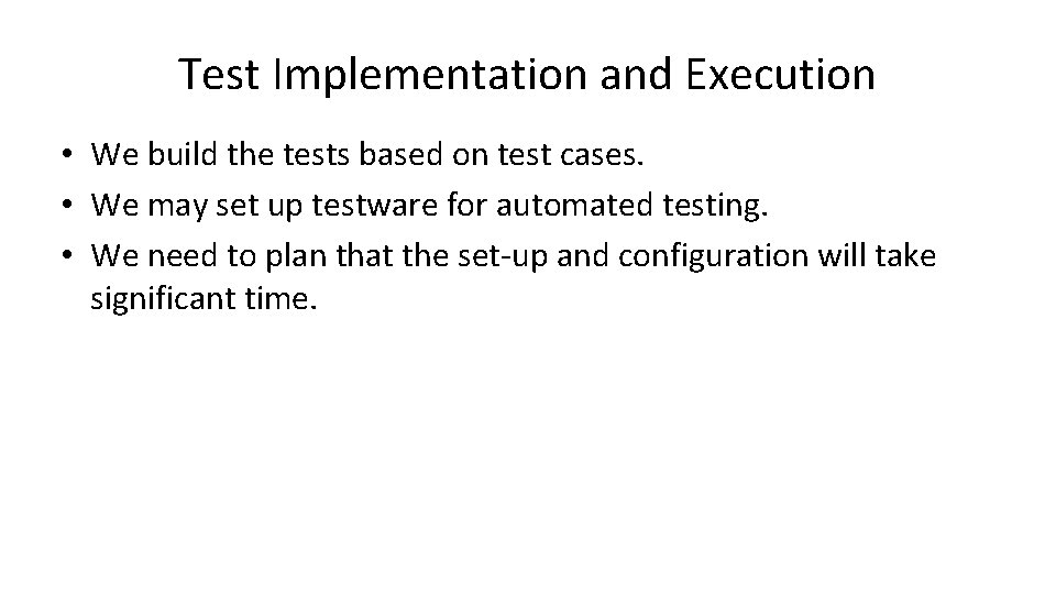 Test Implementation and Execution • We build the tests based on test cases. •
