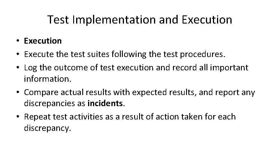 Test Implementation and Execution • Execute the test suites following the test procedures. •