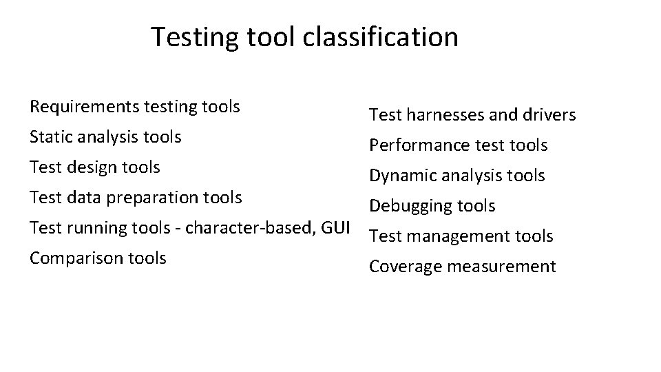 Testing tool classification Requirements testing tools Static analysis tools Test design tools Test data