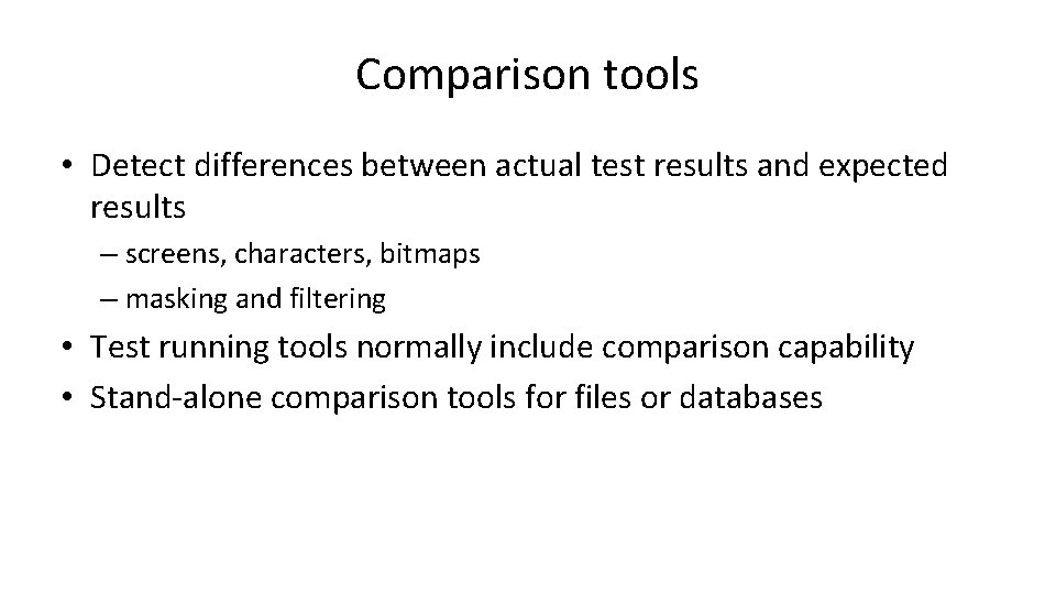 Comparison tools • Detect differences between actual test results and expected results – screens,