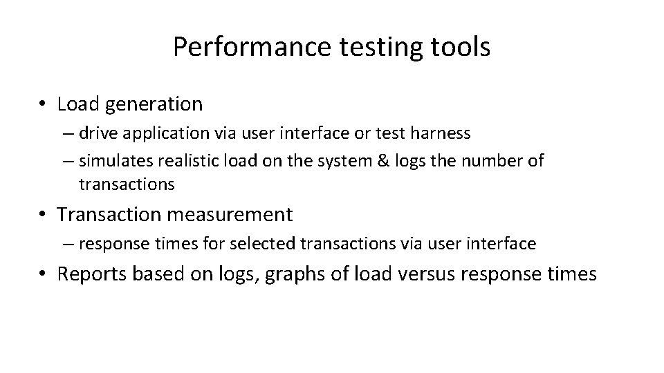 Performance testing tools • Load generation – drive application via user interface or test