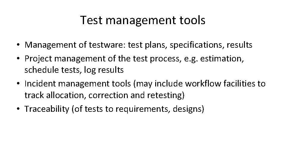 Test management tools • Management of testware: test plans, specifications, results • Project management