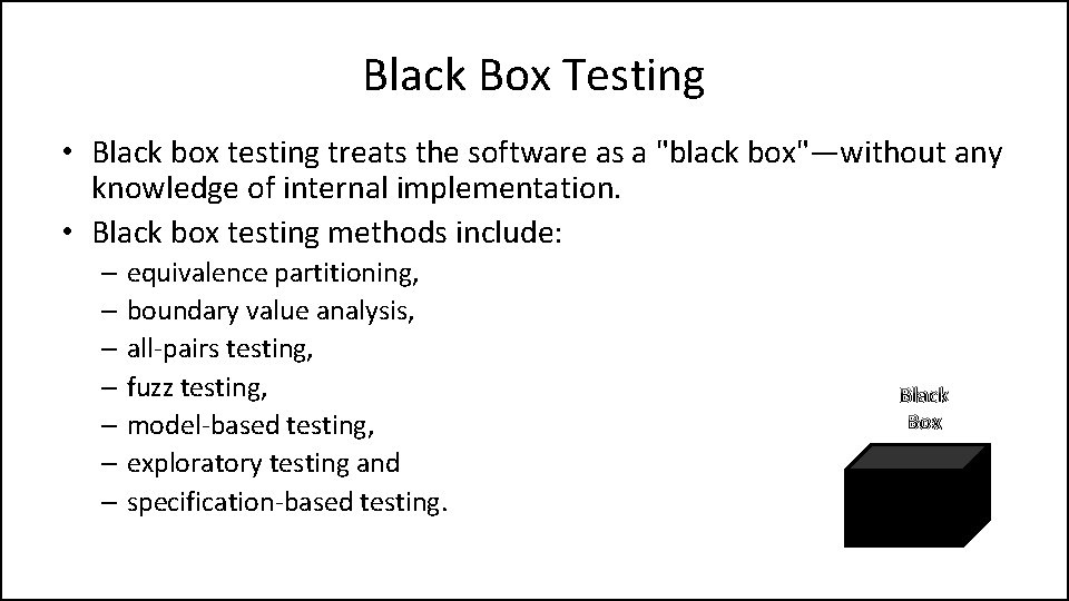 Black Box Testing • Black box testing treats the software as a "black box"—without