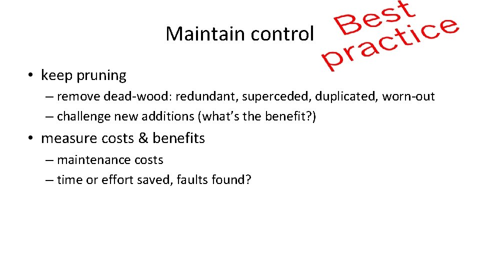 Maintain control • keep pruning – remove dead-wood: redundant, superceded, duplicated, worn-out – challenge