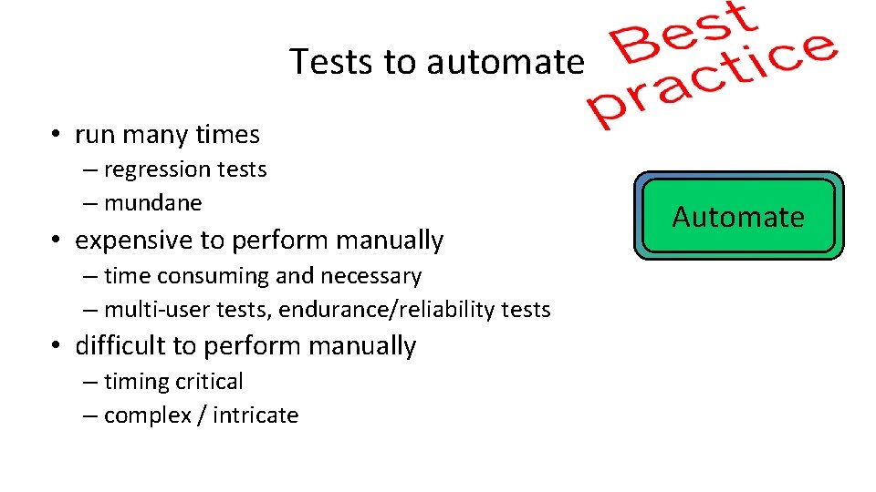 Tests to automate • run many times – regression tests – mundane • expensive