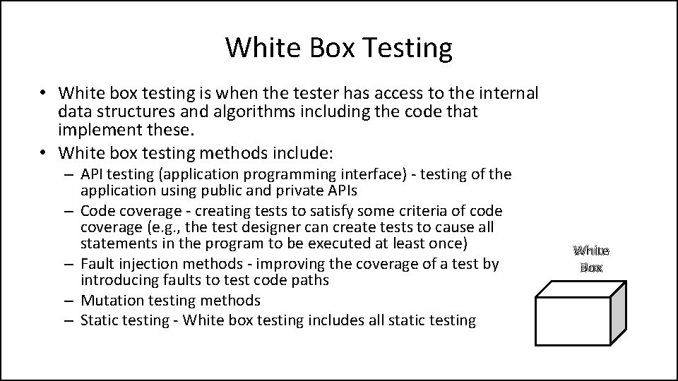 White Box Testing • White box testing is when the tester has access to