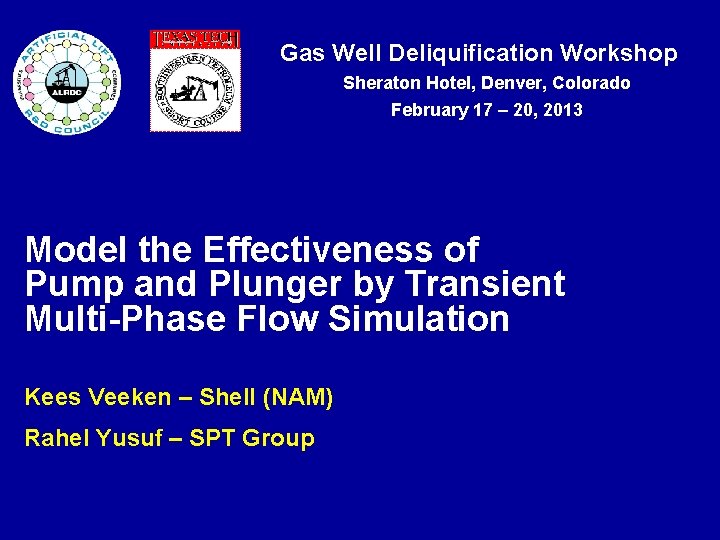 Gas Well Deliquification Workshop Sheraton Hotel, Denver, Colorado February 17 – 20, 2013 Model