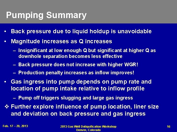 Pumping Summary • Back pressure due to liquid holdup is unavoidable • Magnitude increases