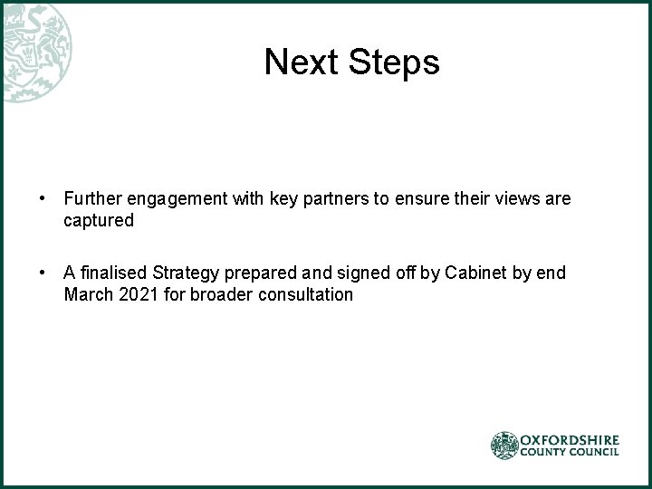 Next Steps • Further engagement with key partners to ensure their views are captured Next Steps • Further engagement with key partners to ensure their views are captured
