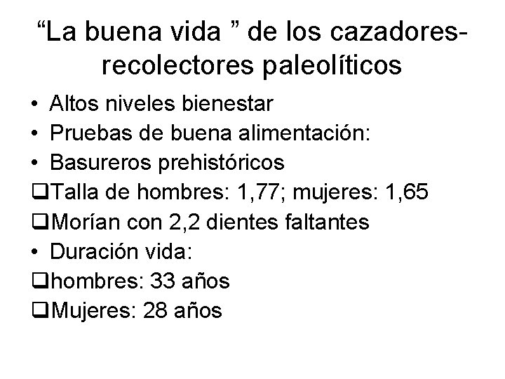 “La buena vida ” de los cazadoresrecolectores paleolíticos • Altos niveles bienestar • Pruebas