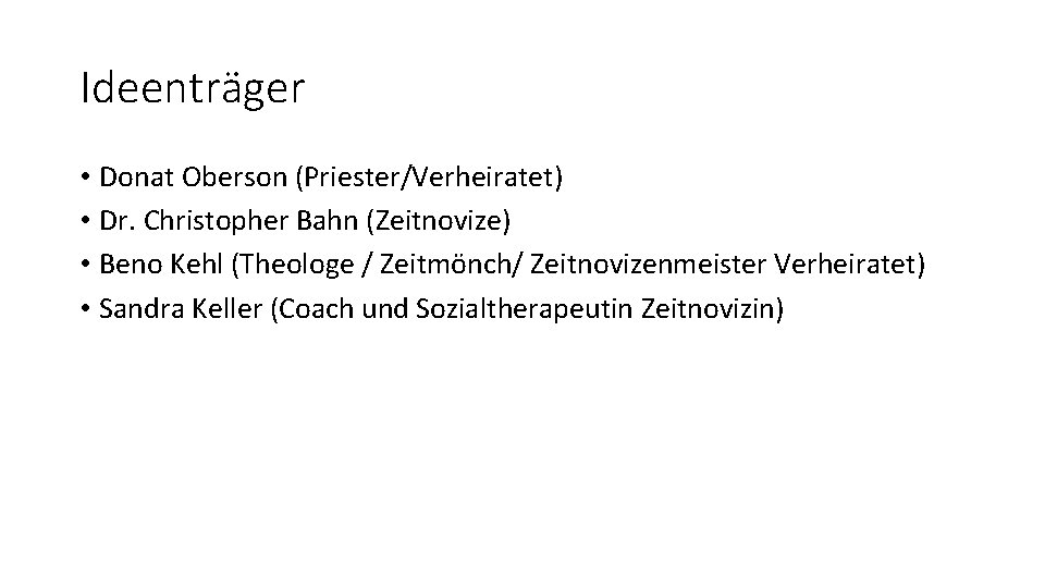 Ideenträger • Donat Oberson (Priester/Verheiratet) • Dr. Christopher Bahn (Zeitnovize) • Beno Kehl (Theologe