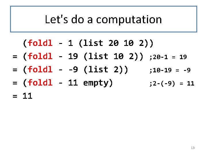 Let's do a computation = = (foldl 11 - 1 (list 20 10 2))