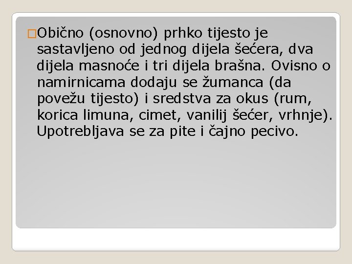 �Obično (osnovno) prhko tijesto je sastavljeno od jednog dijela šećera, dva dijela masnoće i