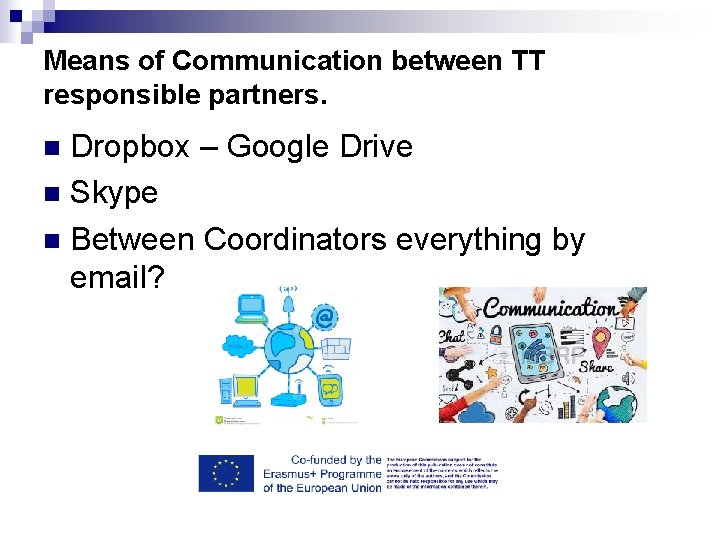 Means of Communication between TT responsible partners. Dropbox – Google Drive n Skype n