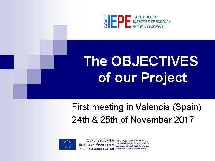 The OBJECTIVES of our Project First meeting in Valencia (Spain) 24 th & 25