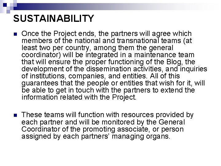 SUSTAINABILITY n Once the Project ends, the partners will agree which members of the