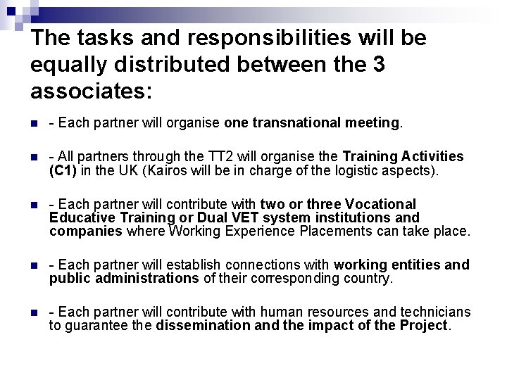 The tasks and responsibilities will be equally distributed between the 3 associates: n -