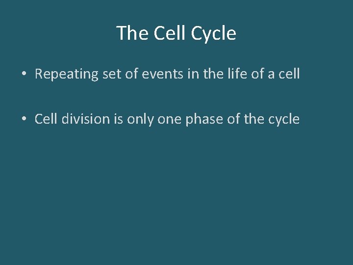 The Cell Cycle • Repeating set of events in the life of a cell