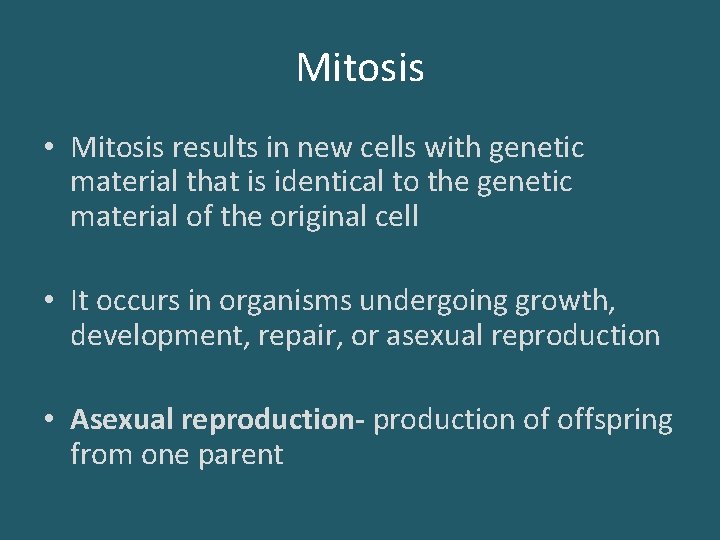 Mitosis • Mitosis results in new cells with genetic material that is identical to