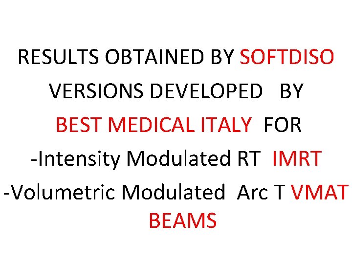 RESULTS OBTAINED BY SOFTDISO VERSIONS DEVELOPED BY BEST MEDICAL ITALY FOR -Intensity Modulated RT