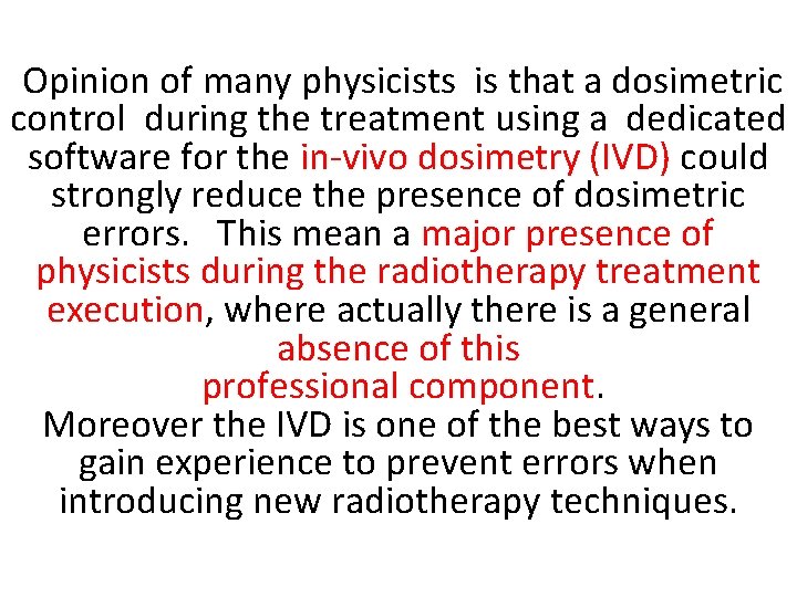 Opinion of many physicists is that a dosimetric control during the treatment using a