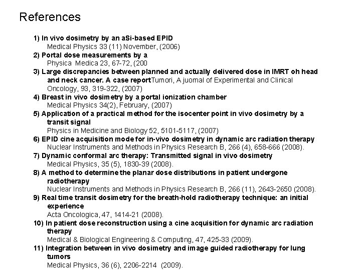 References 1) In vivo dosimetry by an a. Si-based EPID Medical Physics 33 (11)