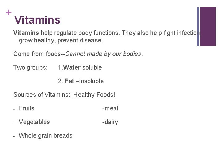 + Vitamins help regulate body functions. They also help fight infection, grow healthy, prevent