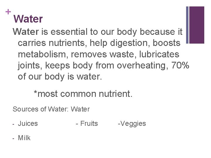+ Water is essential to our body because it carries nutrients, help digestion, boosts
