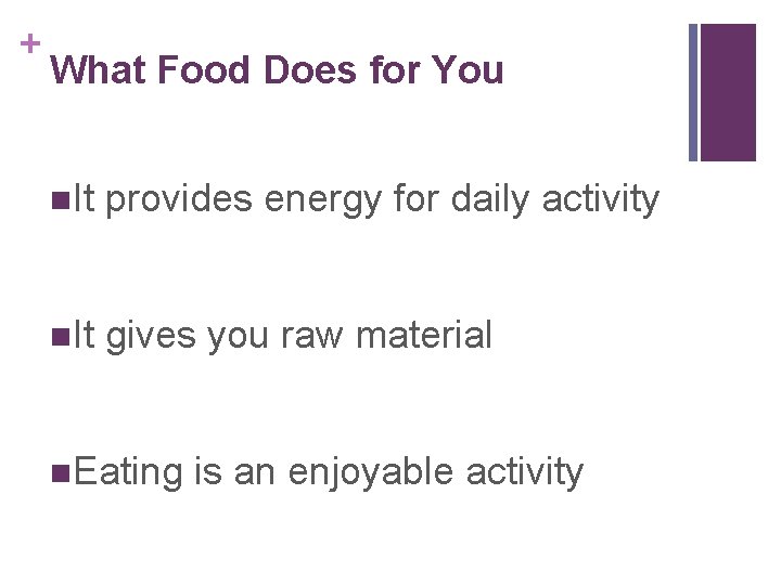 + What Food Does for You n. It provides energy for daily activity n.