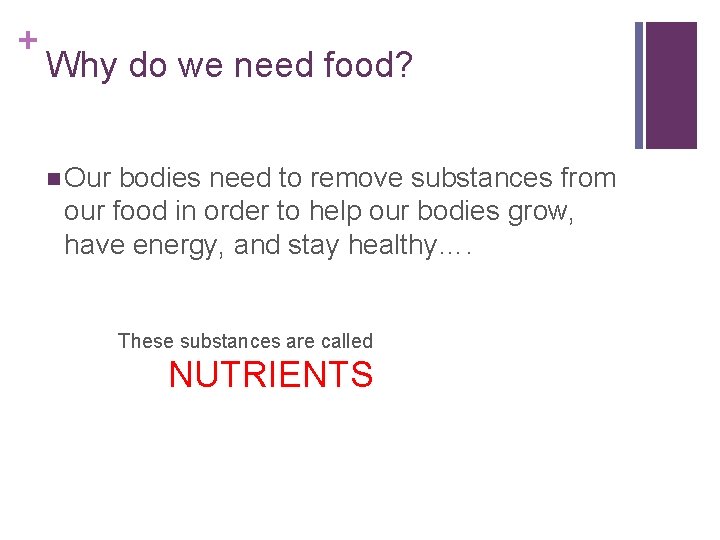 + Why do we need food? n Our bodies need to remove substances from