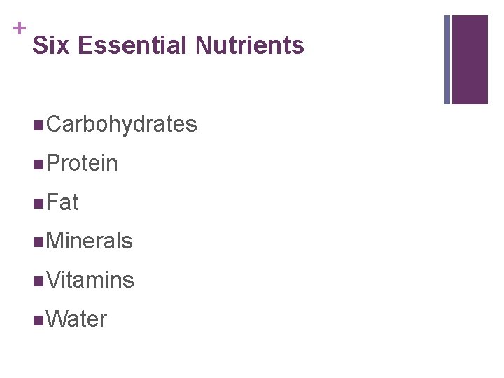 + Six Essential Nutrients n. Carbohydrates n. Protein n. Fat n. Minerals n. Vitamins